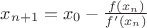 $x_{n+1}=x_0-\frac{f(x_n)}{f&rsquo;(x_n)} $