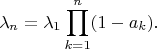 $$\lambda_n=\lambda_1\prod_{k=1}^{n}(1-a_k).$$
