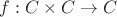 $f : C\times C \to C$