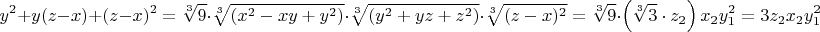 $$y^2+y(z-x)+(z-x)^2=\sqrt [3]{9}\cdot \sqrt [3]{(x^2-xy+y^2)}\cdot \sqrt [3]{(y^2+yz+z^2)}\cdot\sqrt [3]{(z-x)^2}=\sqrt [3] {9} \cdot \left(\sqrt [3]{3}\cdot z_2\right)x_2 y_1^2=3 z_2x_2y_1^2$$