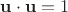 $\mathbf u\cdot\mathbf u=1$