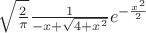 $\sqrt{\frac{2}{\pi}}\frac{1}{-x + \sqrt{4+x^2}}e^{-\frac{x^2}{2}}$