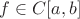 $f \in C[a, b]$