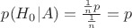 $p(H_0|A)=\frac{\frac1np}{\frac1n}=p$
