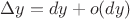 $\Delta y = dy + o(dy)$ $\Delta y = dy + o(dy)$