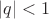 $\left\lvert q\right\rvert <1$