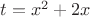 $t=x^2+2x$
