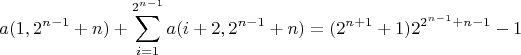 $$a(1,2^{n-1}+n)+\sum\limits_{i=1}^{2^{n-1}}a(i+2,2^{n-1}+n)=(2^{n+1}+1)2^{2^{n-1}+n-1}-1$$