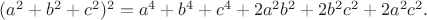 $(a^2 + b^2 + c^2)^2 = a^4 + b^4 + c^4 + 2a^2b^2 + 2b^2c^2 + 2a^2c^2. $