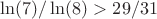 \ln(7)/\ln(8)>29/31