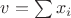 $v = \sum x_i$ $v = \sum x_i$
