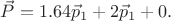 $\vec{P} = 1.64 \vec{p}_1+2 \vec{p}_1+0.$