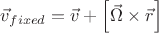 $ \vec{v}_{fixed} = \vec{v} + \left[ \vec{\Omega} \times \vec{r} \right] $