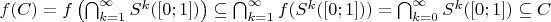 $f(C) = f\left( \bigcap_{k=1}^{\infty}S^k([0;1]) \right) \subseteq \bigcap_{k=1}^{\infty}f(S^k([0;1])) = \bigcap_{k=0}^{\infty}S^k([0;1]) \subseteq C$