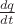 $\frac {dq}{dt}$