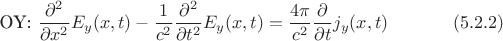 $$\text{OY:   }\frac{\partial^2}{\partial x^2}E_y (x,t)-\frac{1}{c^2}\frac{\partial^2}{\partial t^2}E_y (x,t)=\frac{4\pi}{c^2}\frac{\partial}{\partial t}j_y (x,t)\eqno (5.2.2)$$