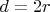 $d=2r$