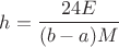 $$h= \frac{24E}{(b-a)M}$$