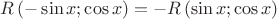 $R\left( { - \sin x;\cos x} \right) =  - R\left( {\sin x;\cos x} \right) $