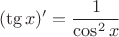 $$(\tg{x})'=\frac{1}{\cos^2{x}}