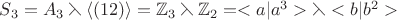 $S_3 = A_3 \leftthreetimes \langle (12) \rangle = \mathbb{Z}_3 \leftthreetimes \mathbb{Z}_2 = <a|a^3> \leftthreetimes <b|b^2>$