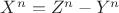 $X^n = Z^n - Y^n$