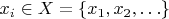 $x_i \in X = \{ x_1,x_2,\ldots \}$