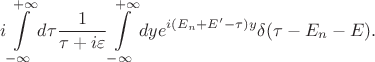 $$i\int\limits_{-\infty}^{+\infty}d\tau \frac{1}{\tau+i\varepsilon} \int\limits_{-\infty}^{+\infty}dy e^{i(E_n+E'-\tau)y}\delta(\tau-E_n-E).$$
