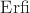 $\operatorname{Erfi}$