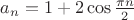 $a_n=1+2 \cos \frac {\pi n} 2$