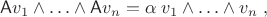 $\mathsf A v_1\wedge\ldots\wedge \mathsf A v_n=\alpha\; v_1\wedge\ldots\wedge v_n\;,$