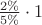 $\frac{2\%}{5\%}\cdot1$