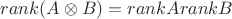 $rank (A\otimes  B)=rank A rank B$