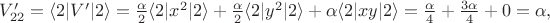 $V'_{22}=\langle 2|V'|2\rangle= \frac{\alpha}{2}\langle 2|x^2|2 \rangle+\frac{\alpha}{2}\langle 2|y^2|2 \rangle+\alpha \langle 2|xy|2\rangle = \frac{\alpha}{4}+\frac{3\alpha}{4}+0=\alpha,$
