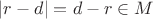 $|r-d| = d-r \in M$ $|r-d| = d-r \in M$