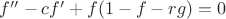 $
f''-cf'+f(1-f-rg)=0$