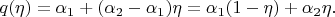 $$q(\eta) = \alpha_1 + (\alpha_2 - \alpha_1) \eta = \alpha_1 (1 - \eta) + \alpha_2 \eta.$$