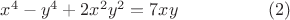 $x^4-y^4+2x^2y^2=7xy~~~~~~~~~~~~~~~(2)$ $x^4-y^4+2x^2y^2=7xy~~~~~~~~~~~~~~~(2)$