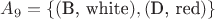 $A_9 = \{(\text{B, white}), (\text{D, red})\} $