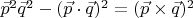 $\vec p^2 \vec q^2-(\vec p\cdot\vec q)^2=(\vec p\times\vec q)^2$