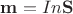 $\mathbf{m}=In\mathbf{S}$