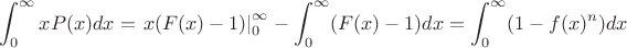 $$\int_0^{\infty} x P(x) dx = \left. x(F(x)-1)\right|_{0}^{\infty} - \int_0^{\infty} (F(x)-1) dx = \int_0^{\infty} (1 - f(x)^n) dx$$