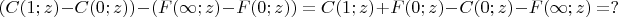$$(C(1;z)-C(0;z))-(F(\infty;z) - F(0;z))=C(1;z)+F(0;z)-C(0;z)-F(\infty;z)=?$$