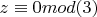 $z\equiv 0 mod (3)$