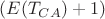 $(E(T_{CA})+1)$