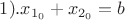 $1). 
x_{1_{0}}+ x_{2_{0}} = b$