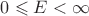 $0\leqslant E<\infty$