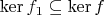 $\ker f_1\subseteq\ker f$