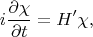 $$
i\frac{\partial\chi}{\partial t}=H'\chi,
$$