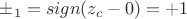 $\pm_1=sign(z_c-0)=+1$ $\pm_1=sign(z_c-0)=+1$